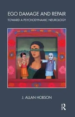 Modern Ego Damage and Repair: Toward a Psychodynamic Neurology