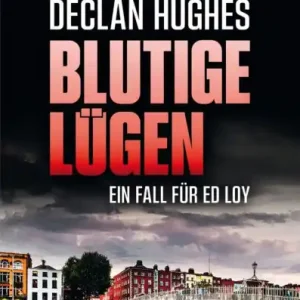 Blutige Lügen: Der erste Fall für Dublins abgebrühtesten Privatdetektiv Ed Loy Fesselnde Irland-Spannung Fan Favorite