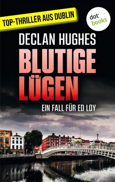 Blutige Lügen: Der erste Fall für Dublins abgebrühtesten Privatdetektiv Ed Loy Fesselnde Irland-Spannung Fan Favorite