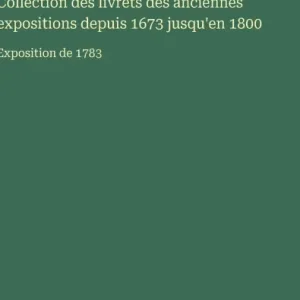 Latest Collection des livrets des anciennes expositions depuis 1673 jusqu'en 1800: Exposition de 1783