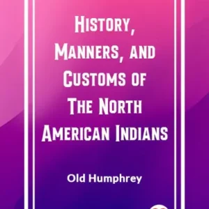 History, Manners, and Customs of the North American Indians Fresh Stock