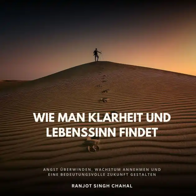 Seasonal Sale Wie man Klarheit und Lebenssinn findet: Angst überwinden, Wachstum annehmen und eine bedeutungsvolle Zukunft gestalten