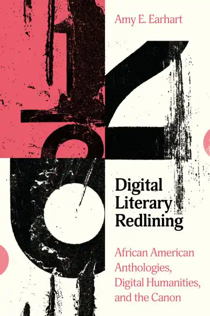 New Release Digital Literary Redlining: African American Anthologies, Digital Humanities, and the Canon