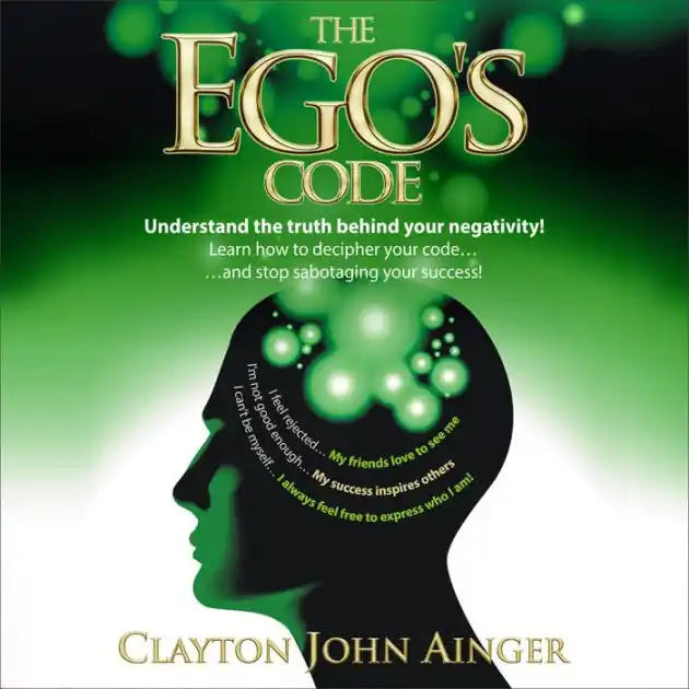 Grab Now The Ego's Code: Understand the truth behind your negativity!