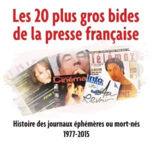 Instant Buy Les 20 plus gros bides de la presse française: Histoire des journaux éphémères ou mort-nés 1977-2015