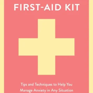 Buy Direct Anxiety First-Aid Kit: Tips and Techniques to Help You Manage Anxiety in Any Situation