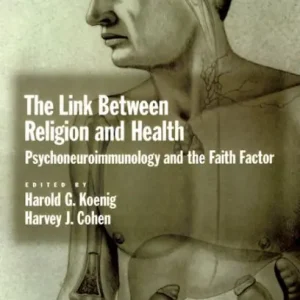 The Link between Religion and Health: Psychoneuroimmunology and the Faith Factor Best Seller