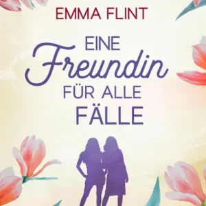 Eine Freundin für alle Fälle, oder: Männer verstehen das nicht: Roman: Ein humorvoller Freundinnenroman mit Happy End Get Yours
