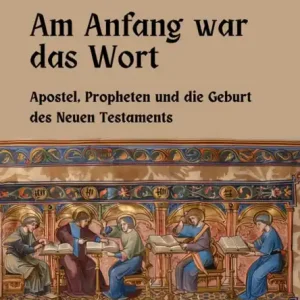 Am Anfang war das Wort: Apostel, Propheten und die Geburt des Neuen Testaments Warranty Included