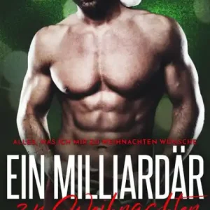 Modern Ein Milliardär zu Weihnachten (Alles, was ich mir zu Weihnachten wünsche, #3)