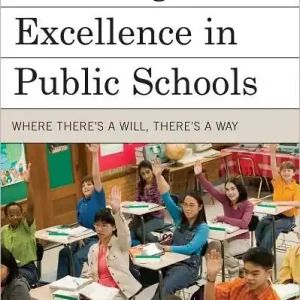 Choosing Excellence in Public Schools: Where There's a Will, There's a Way Get Yours