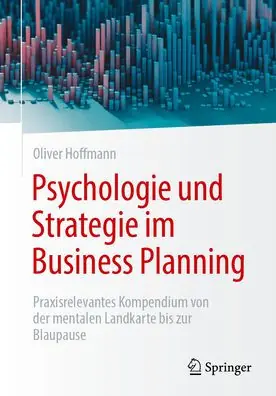 Limited Edition Psychologie und Strategie im Business Planning: Praxisrelevantes Kompendium von der mentalen Landkarte bis zur Blaupause