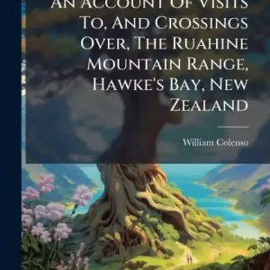 Express Delivery An Account Of Visits To, And Crossings Over, The Ruahine Mountain Range, Hawke's Bay, New Zealand