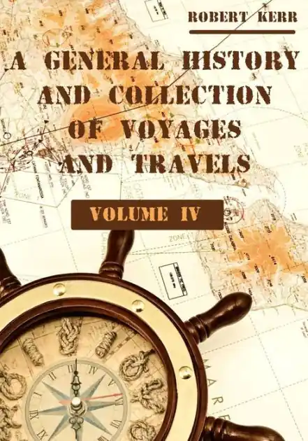 A General History and Collection of Voyages and Travels : Volume IV (Illustrated) Warranty Included