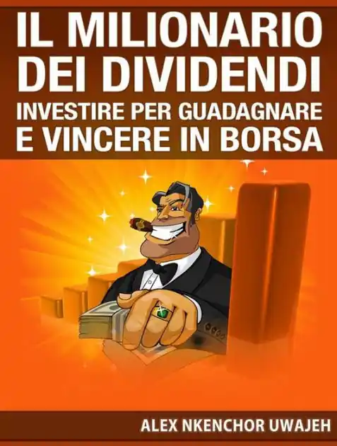 Il Milionario Dei Dividendi: Investire Per Guadagnare E Vincere In Borsa Exclusive Offer