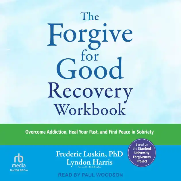 Latest The Forgive for Good Recovery Workbook: Overcome Addiction, Heal Your Past, and Find Peace in Sobriety