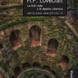 H.P. Lovecraft: La Anti-vida y el destino cï¿½smico. Ontologï¿½a analï¿½ptica IV Markdown