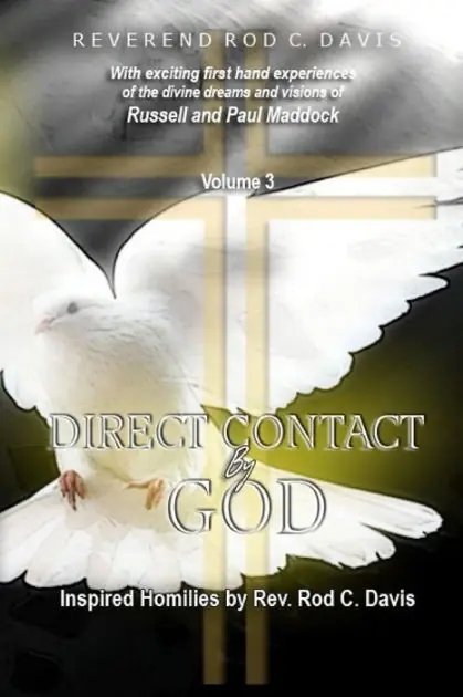 Limited Time Direct Contact by God, Volume 3, Inspired Homilies by Rev. Rod C. Davis: With Exciting First Hand Experiences by Russell and Paul Maddock