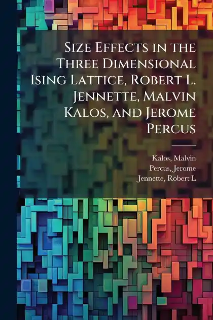 Save Now Size Effects in the Three Dimensional Ising Lattice, Robert L. Jennette, Malvin Kalos, and Jerome Percus
