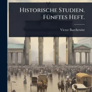 Historische Studien. Fï¿½1/4nftes Heft. Must Have