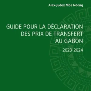 Guide pour la déclaration des prix de transfert au Gabon: 2023-2024 Budget
