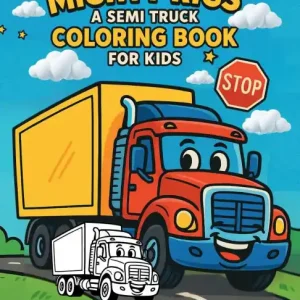 While Supplies Last Mighty Rigs A Semi Truck Coloring Book For Kids: Big Wheels, Big Fun-Hours of Coloring for Little Truck Fans!