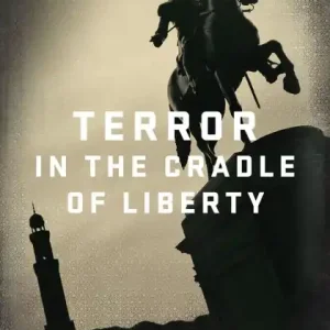 Price Cut Terror in the Cradle of Liberty: How Boston Became a Center for Islamic Extremism