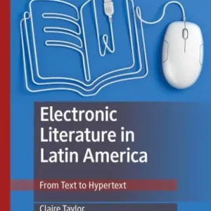 Electronic Literature in Latin America: From Text to Hypertext Direct From Factory