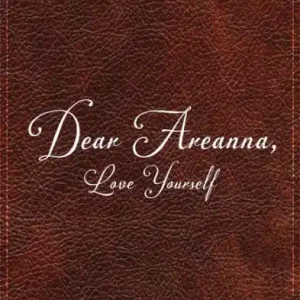 Same Day Shipping Dear Areanna: Love Yourself