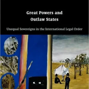 Crafted Great Powers and Outlaw States: Unequal Sovereigns in the International Legal Order