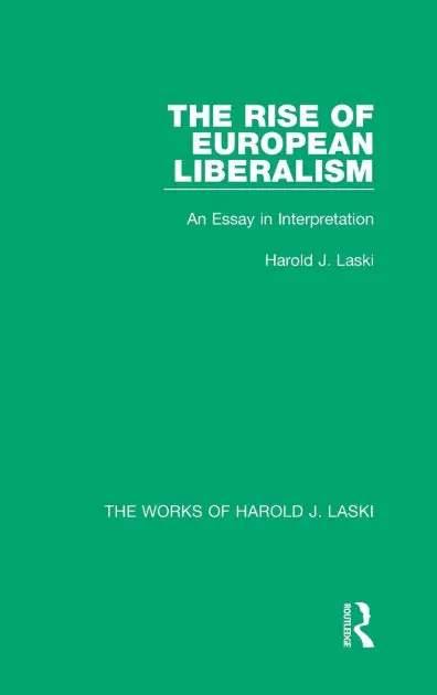 The Rise of European Liberalism (Works of Harold J. Laski): An Essay in Interpretation Certified