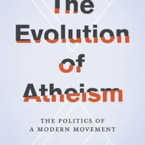 Hot Picks The Evolution of Atheism: The Politics of a Modern Movement