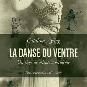 La danse du ventre: Un viaje de Oriente a Occidente (Ferias Universales 1889-1920) Affordable