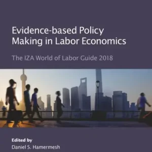 Best Seller Evidence-based Policy Making in Labor Economics: The IZA World of Labor Guide 2018