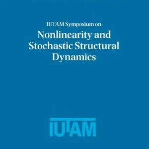 IUTAM Symposium on Nonlinearity and Stochastic Structural Dynamics: Proceedings of the IUTAM Symposium held in Madras, Chennai, India 4-8 January 1999 Order Now