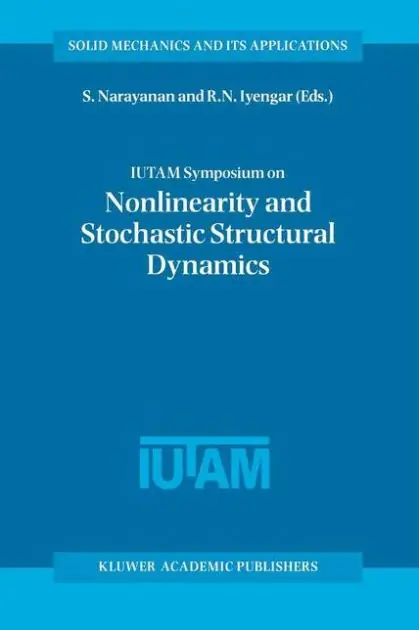 IUTAM Symposium on Nonlinearity and Stochastic Structural Dynamics: Proceedings of the IUTAM Symposium held in Madras, Chennai, India 4-8 January 1999 Order Now
