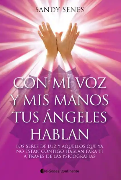 Today Only Con mi voz y mis manos tus ángeles hablan: Los seres de luz y aquellos que ya no están contigo hablan para ti a través de las psicografías