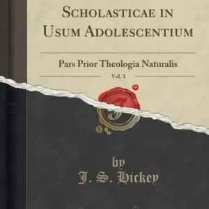 Price Cut Summula Hilosophiae Scholasticae in Usum Adolescentium, Vol. 3: Pars Prior Theologia Naturalis (Classic Reprint)
