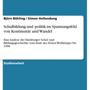 Limited Offer Schulbildung und -politik im Spannungsfeld von Kontinuität und Wandel: Eine Analyse der Hamburger Schul- und Bildungsgeschichte vom Ende des Ersten Weltkrieges bis 1968
