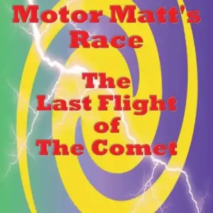 Motor Matt's Race: The Last Flight of The Comet Fresh Stock
