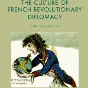 New Release The Culture of French Revolutionary Diplomacy: In the Face of Europe