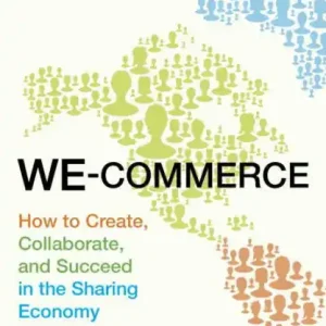 Today Only We-Commerce: How to Create, Collaborate, and Succeed in the Sharing Economy