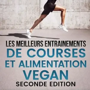 Seasonal Sale LES MEILLEURS ENTRAINEMENTS DE COURSES Et ALIMENTATION VEGAN SECONDE EDITION: COUREZ VOS MEILLEURS TEMPS AVEC 60 ENTRAINEMENTS FANTASTIQUES Et MENUS VEGANS QUOTIDIENS