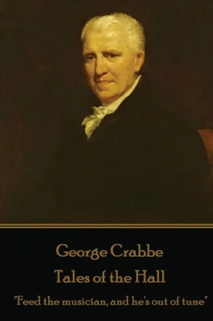 Limited Time George Crabbe - Tales of the Hall: "Feed the musician, and he's out of tune"