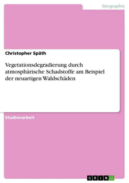Vegetationsdegradierung durch atmosphärische Schadstoffe am Beispiel der neuartigen Waldschäden Genuine