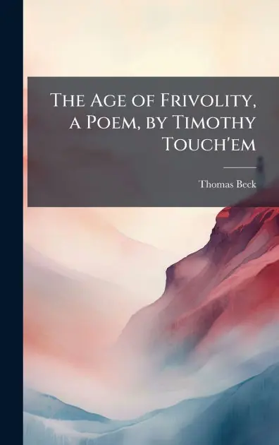 One Day Deal The Age of Frivolity, a Poem, by Timothy Touch'em