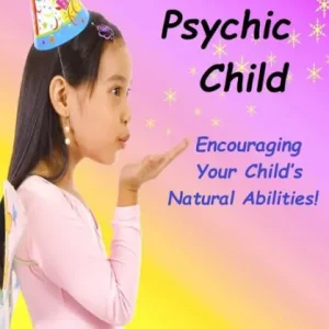 The Psychic Child - Encouraging Your Child's Natural Abilities! Original