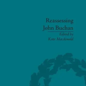 Must Have Reassessing John Buchan: Beyond the Thirty Nine Steps