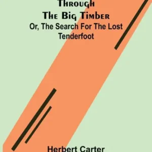 The Boy Scouts Through the Big Timber; Or, The Search for the Lost Tenderfoot Time-Limited