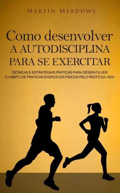 Order Now Como desenvolver a autodisciplina para se exercitar: Técnicas e estratégias práticas para desenvolver o hábito de praticar exercícios físicos pelo resto da vida